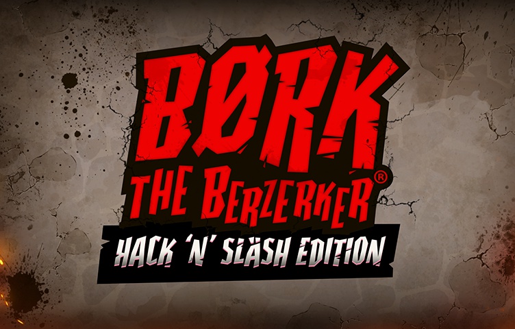 Bork The Berzerker,  Hack ‘N’ Slash Edition