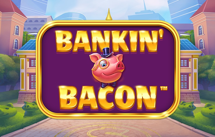 Bankin’ Bacon