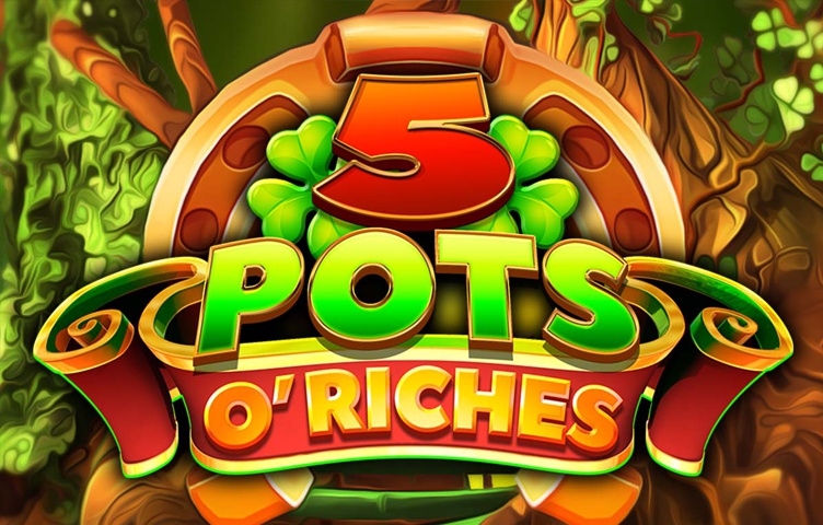 5 Pots O’ Riches